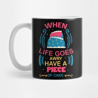 when life goes awry have a piece of cake fun colorful baking design Mug